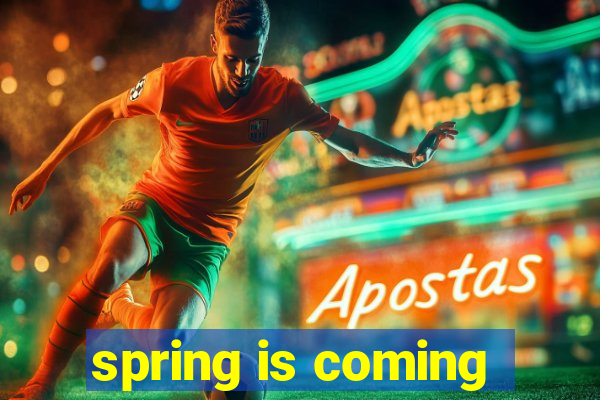 spring is coming